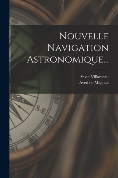 Nouvelle Navigation Astronomique... (French Edition)