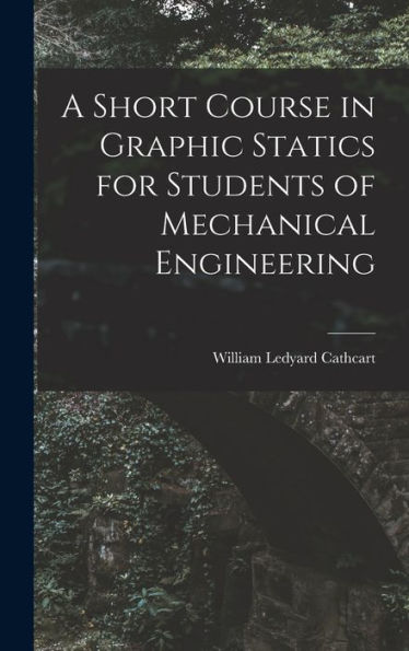 A Short Course In Graphic Statics For Students Of Mechanical Engineering