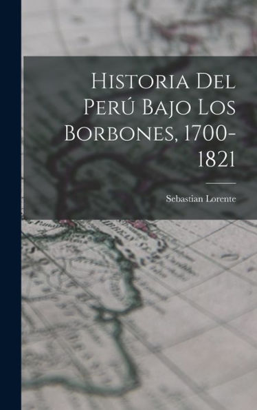 Historia Del Perú Bajo Los Borbones, 1700-1821