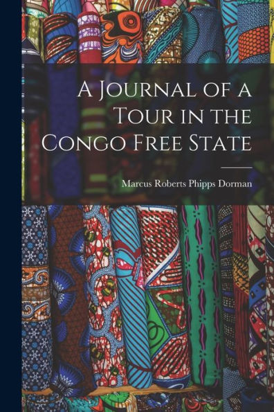 A Journal Of A Tour In The Congo Free State