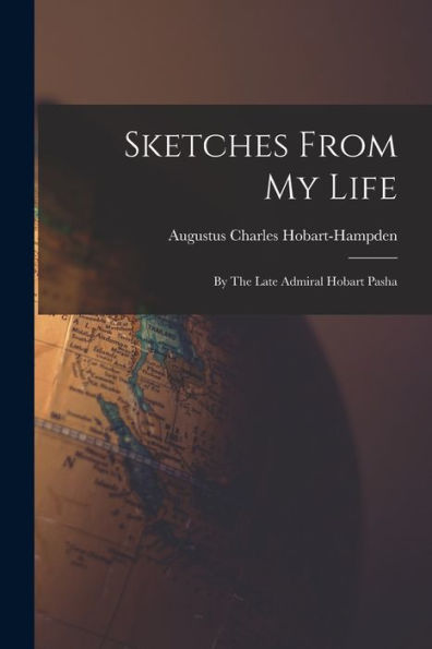 Sketches From My Life: By The Late Admiral Hobart Pasha