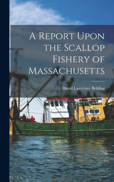 A Report Upon The Scallop Fishery Of Massachusetts