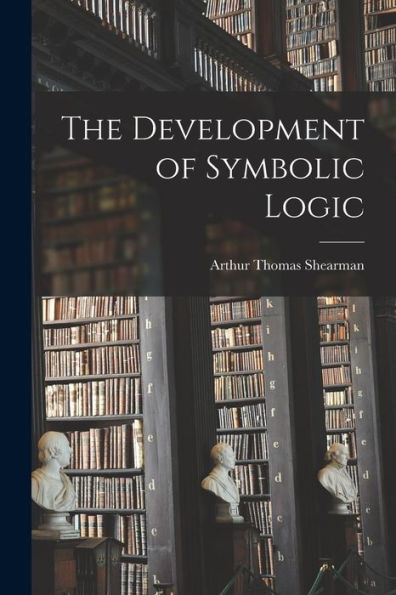 The Development Of Symbolic Logic