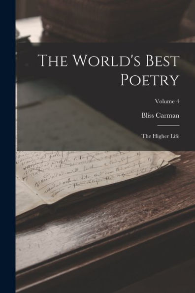 The World'S Best Poetry: The Higher Life; Volume 4
