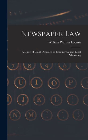 Newspaper Law: A Digest Of Court Decisions On Commercial And Legal Advertising