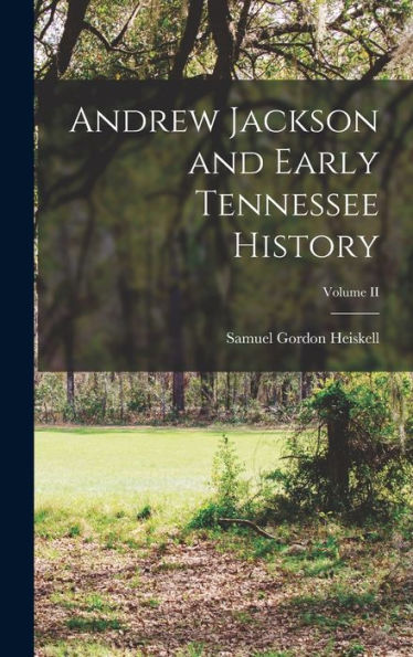 Andrew Jackson And Early Tennessee History; Volume Ii