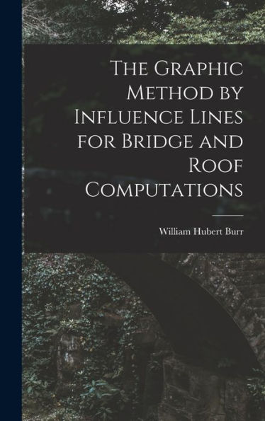 The Graphic Method By Influence Lines For Bridge And Roof Computations