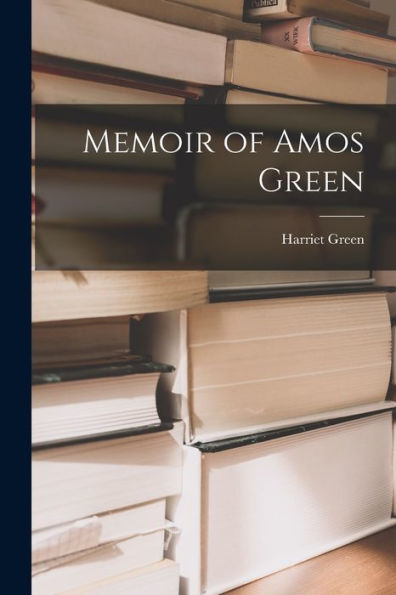 Memoir Of Amos Green