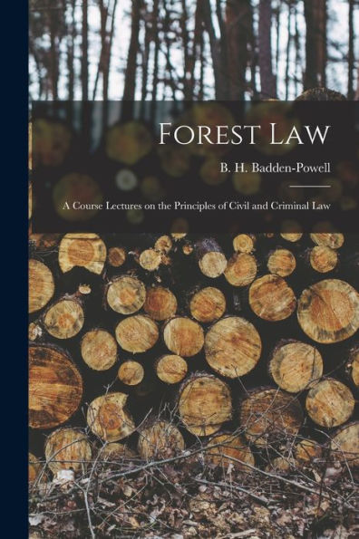 Forest Law: A Course Lectures On The Principles Of Civil And Criminal Law