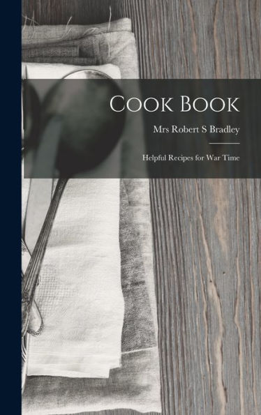 Cook Book: Helpful Recipes For War Time