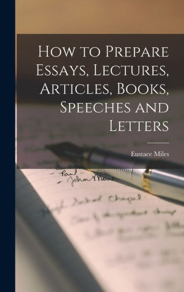 How To Prepare Essays, Lectures, Articles, Books, Speeches And Letters