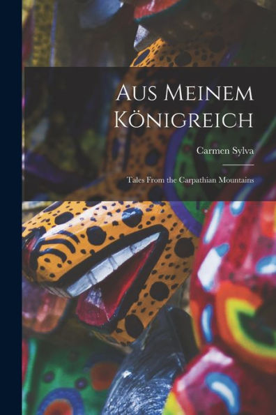 Aus Meinem Königreich: Tales From The Carpathian Mountains