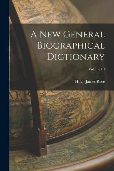A New General Biographical Dictionary; Volume Iii
