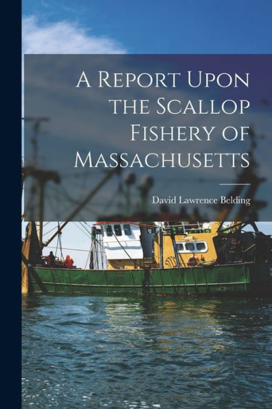 A Report Upon The Scallop Fishery Of Massachusetts
