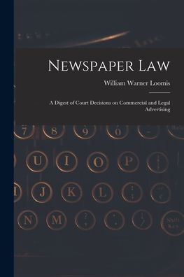 Newspaper Law: A Digest Of Court Decisions On Commercial And Legal Advertising