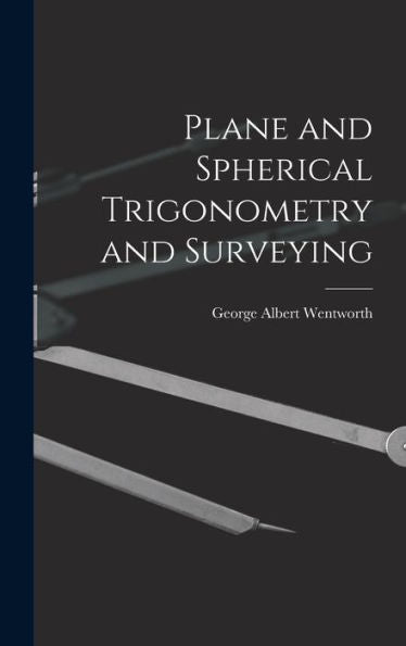 Plane And Spherical Trigonometry And Surveying