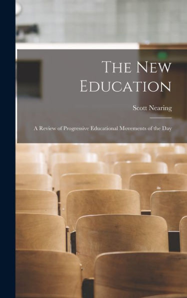 The New Education: A Review Of Progressive Educational Movements Of The Day