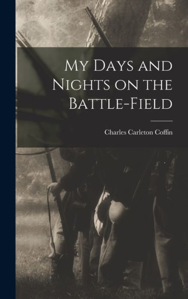 My Days And Nights On The Battle-Field