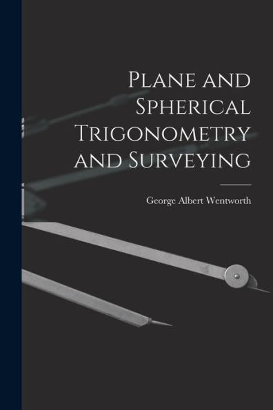 Plane And Spherical Trigonometry And Surveying