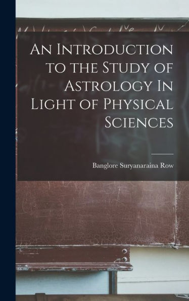 An Introduction To The Study Of Astrology In Light Of Physical Sciences