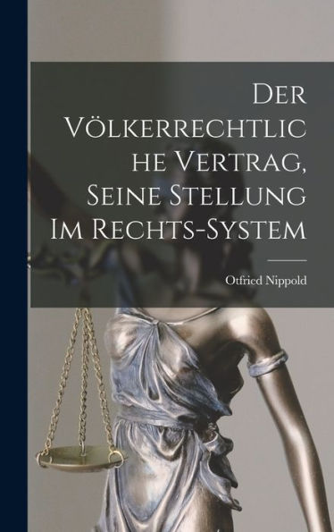 Der Völkerrechtliche Vertrag, Seine Stellung Im Rechts-System