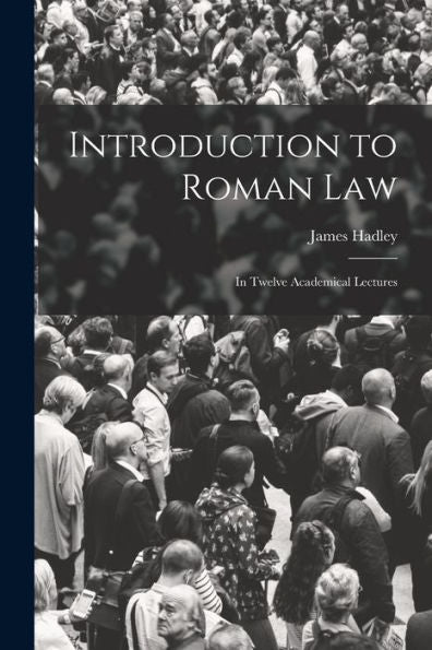Introduction To Roman Law: In Twelve Academical Lectures