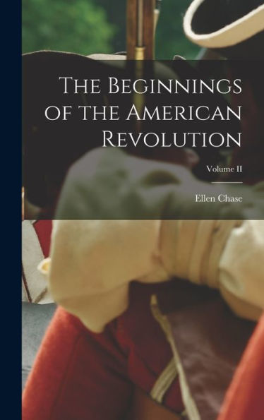 The Beginnings Of The American Revolution; Volume Ii