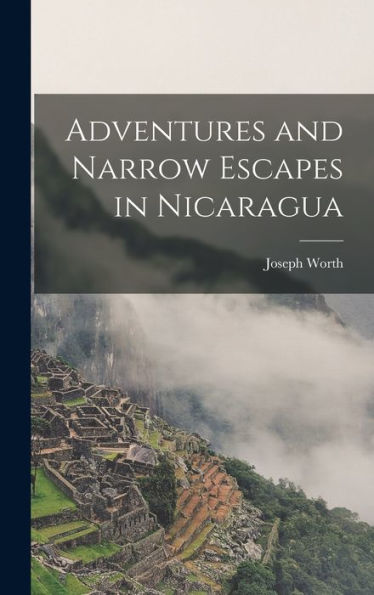 Adventures And Narrow Escapes In Nicaragua