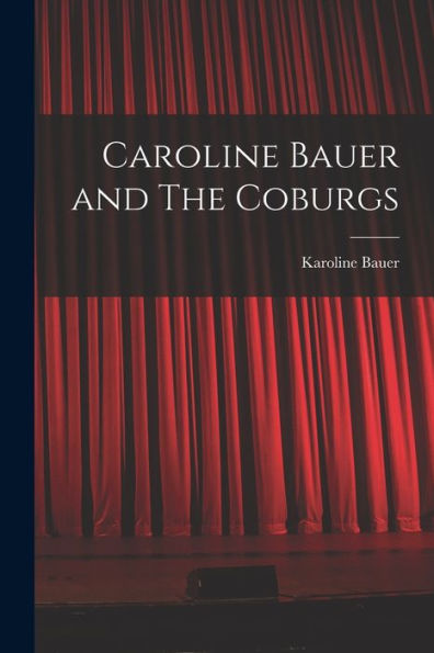 Caroline Bauer And The Coburgs