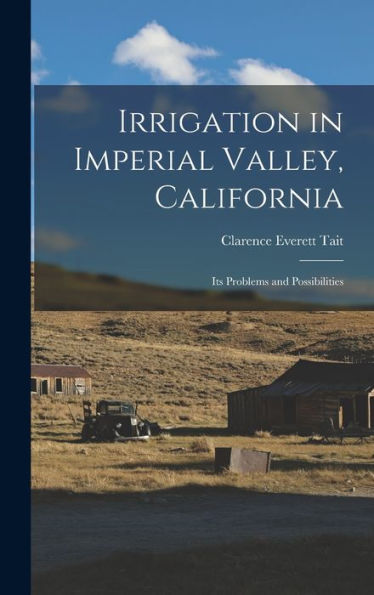 Irrigation In Imperial Valley, California: Its Problems And Possibilities