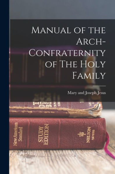 Manual Of The Arch-Confraternity Of The Holy Family