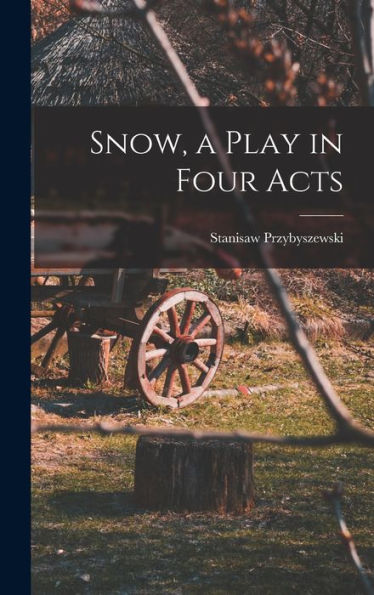 Snow, A Play In Four Acts