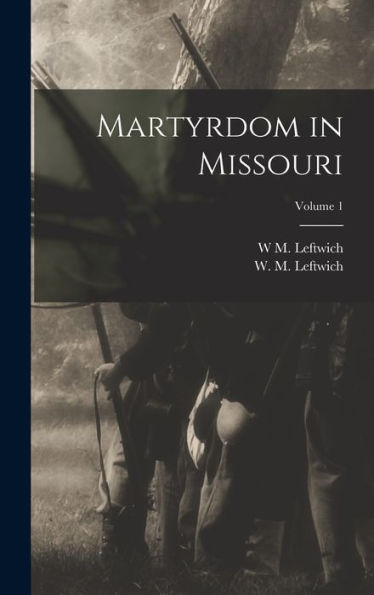 Martyrdom In Missouri; Volume 1