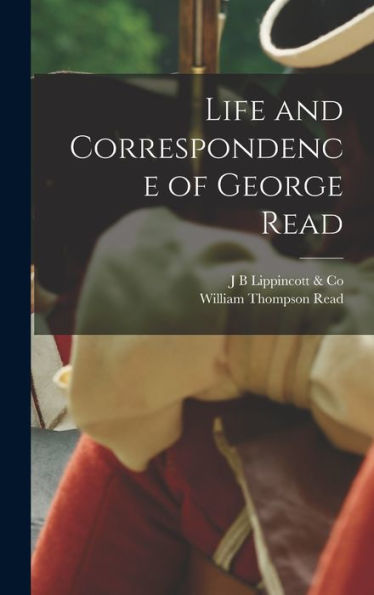 Life And Correspondence Of George Read