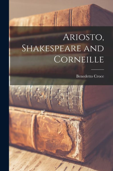Ariosto, Shakespeare And Corneille