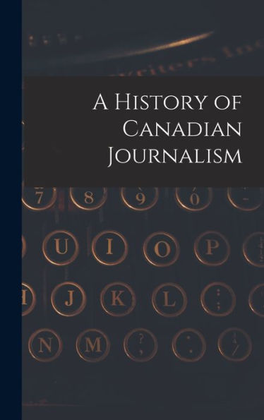 A History Of Canadian Journalism