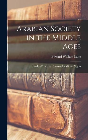 Arabian Society In The Middle Ages: Studies From The Thousand And One Nights
