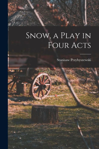 Snow, A Play In Four Acts