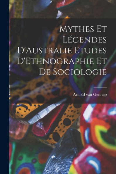 Mythes Et Légendes D'Australie Etudes D'Ethnographie Et De Sociologie (French Edition)