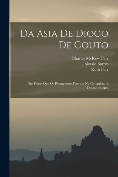 Da Asia De Diogo De Couto: Dos Feitos Que Os Portuguezes Fizeram Na Conquista, E Descubrimento (Portuguese Edition)