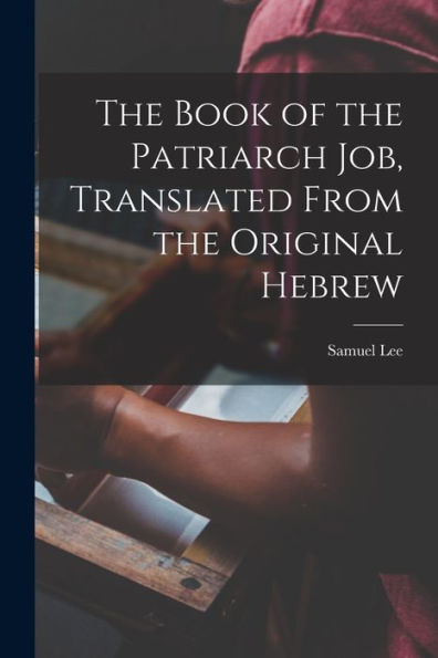 The Book Of The Patriarch Job, Translated From The Original Hebrew