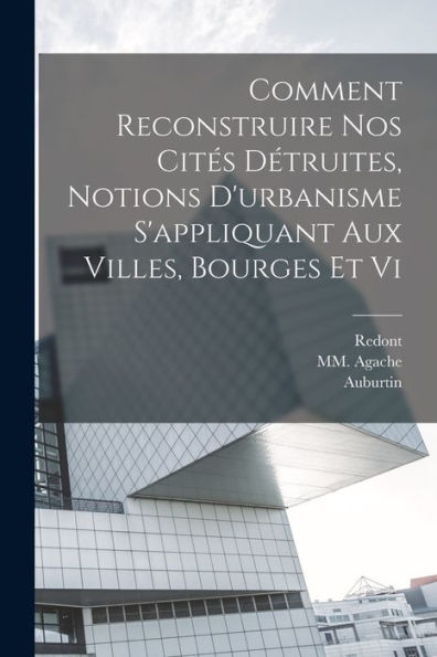 Comment Reconstruire Nos Cités Détruites, Notions D'Urbanisme S'Appliquant Aux Villes, Bourges Et Vi (French Edition)