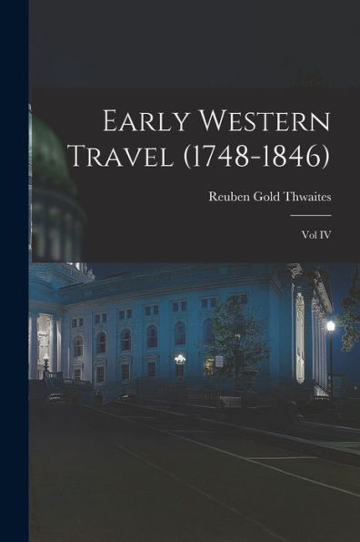 Early Western Travel (1748-1846); Vol Iv