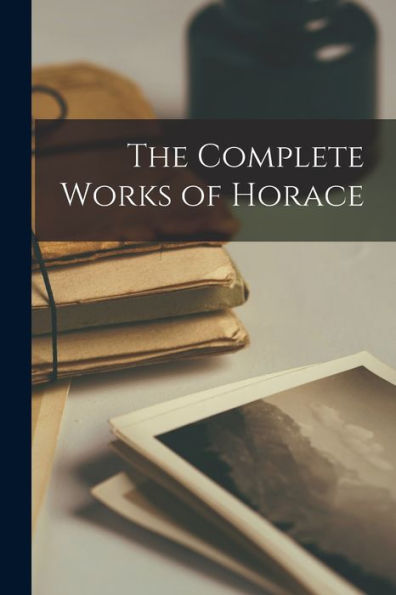 The Complete Works Of Horace