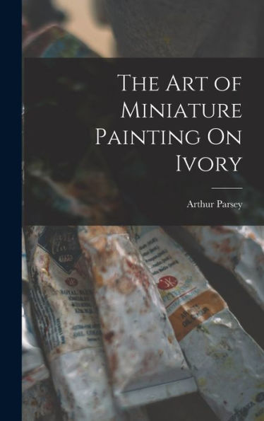 The Art Of Miniature Painting On Ivory