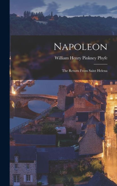 Napoleon: The Return From Saint Helena