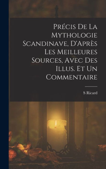 Précis De La Mythologie Scandinave, D'Après Les Meilleures Sources, Avec Des Illus. Et Un Commentaire (French Edition)