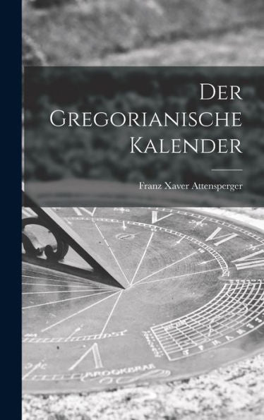 Der Gregorianische Kalender (German Edition)
