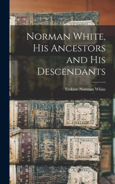 Norman White, His Ancestors And His Descendants