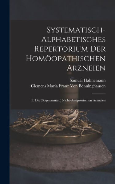 Systematisch-Alphabetisches Repertorium Der Homöopathischen Arzneien: T. Die (Sogenannten) Nicht-Antipsorischen Arzneien (German Edition)